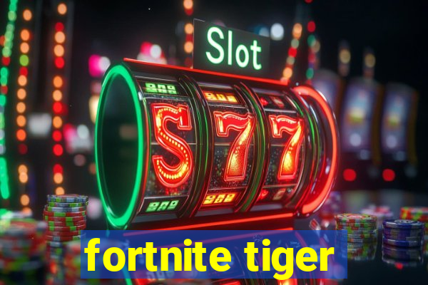 fortnite tiger