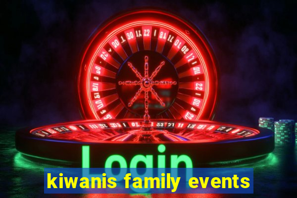 kiwanis family events