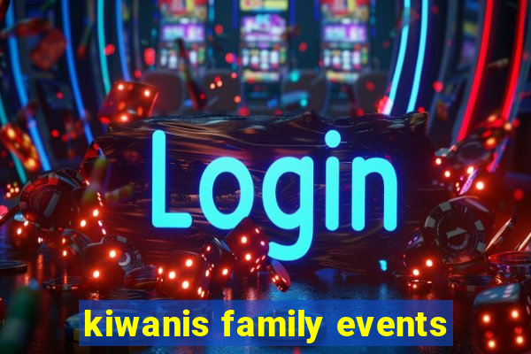 kiwanis family events