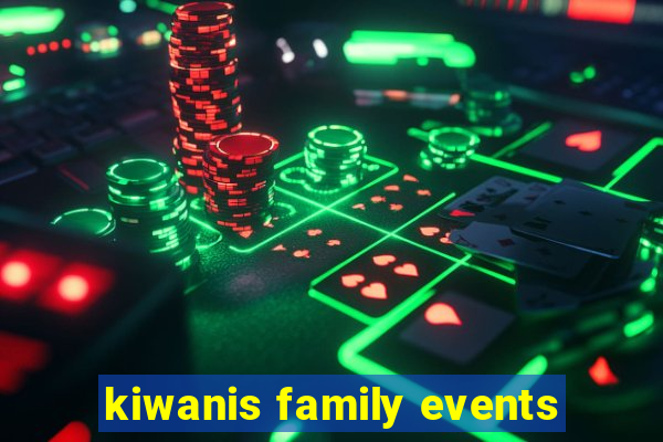 kiwanis family events