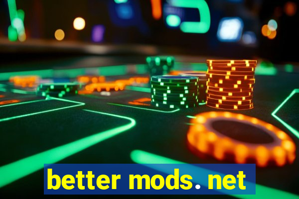 better mods. net