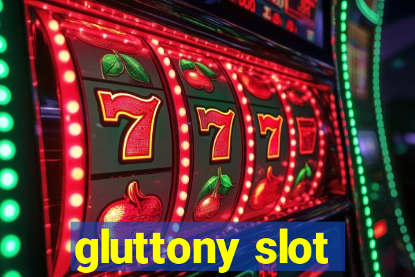 gluttony slot