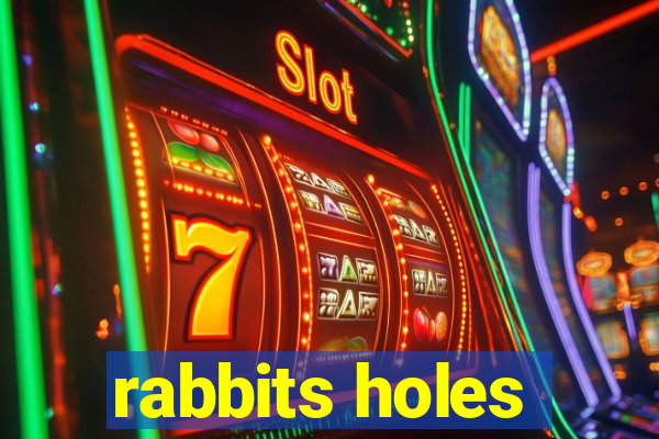 rabbits holes