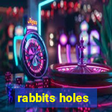 rabbits holes