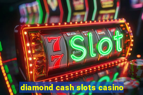 diamond cash slots casino