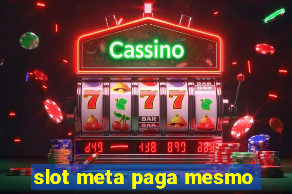 slot meta paga mesmo