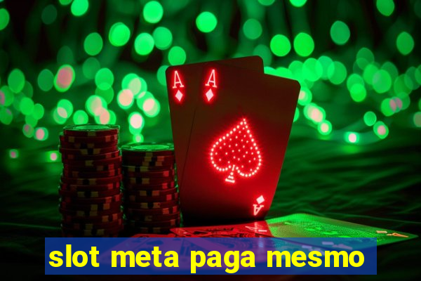 slot meta paga mesmo