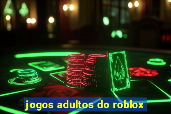 jogos adultos do roblox