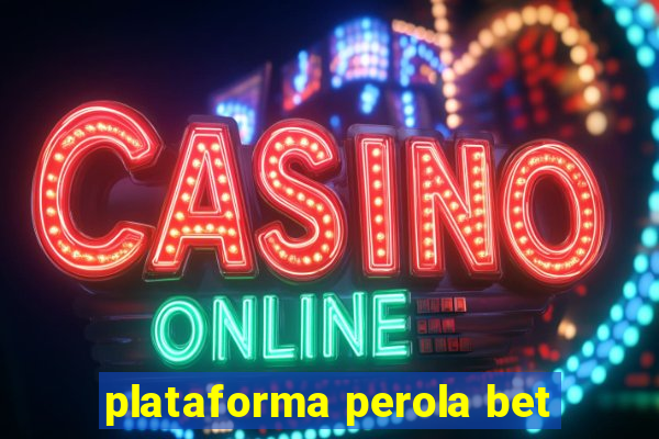 plataforma perola bet