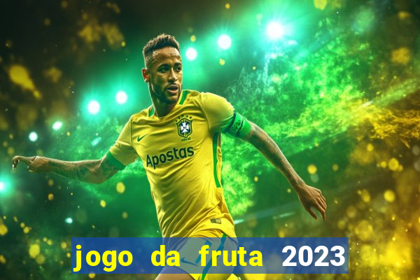 jogo da fruta 2023 paga mesmo