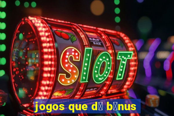 jogos que d谩 b么nus