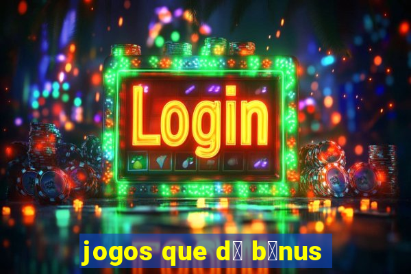 jogos que d谩 b么nus