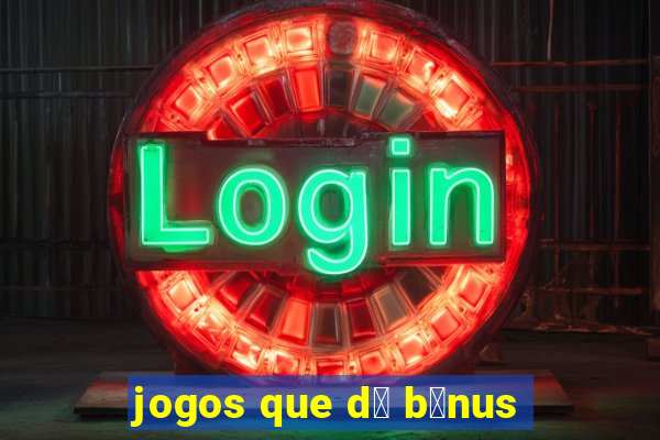 jogos que d谩 b么nus