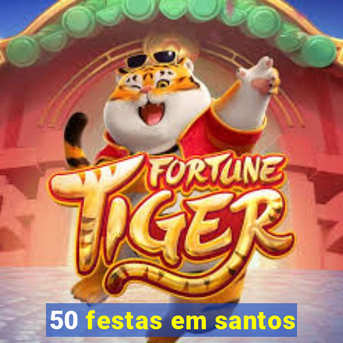 50 festas em santos