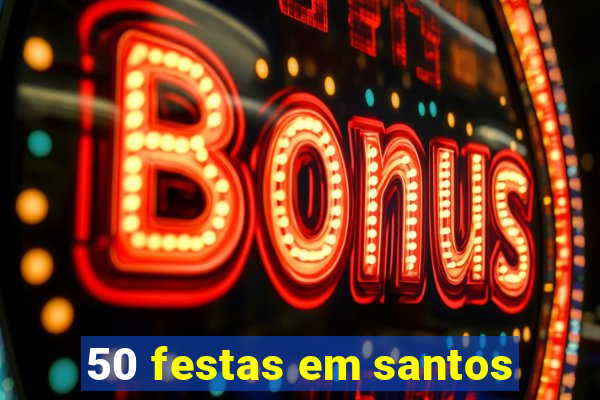 50 festas em santos