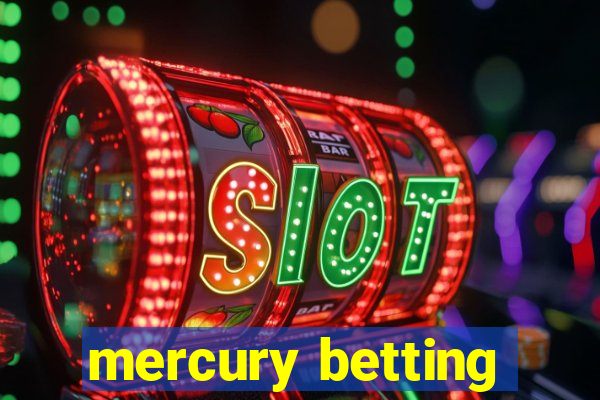 mercury betting