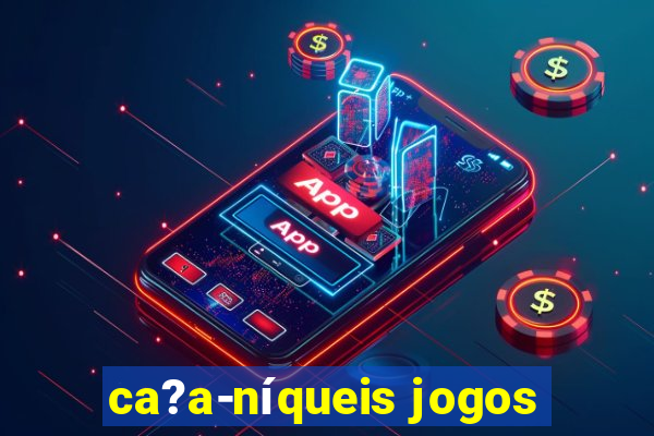 ca?a-níqueis jogos