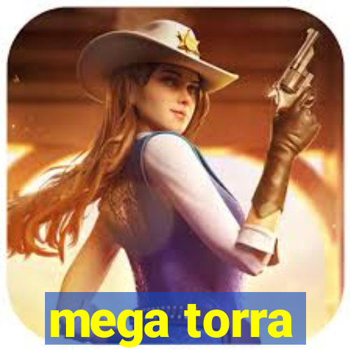 mega torra