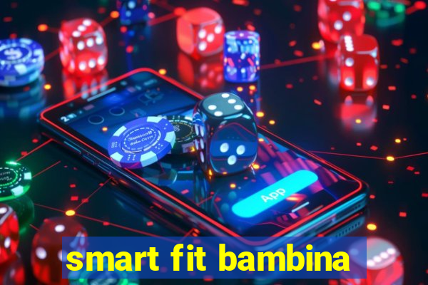 smart fit bambina