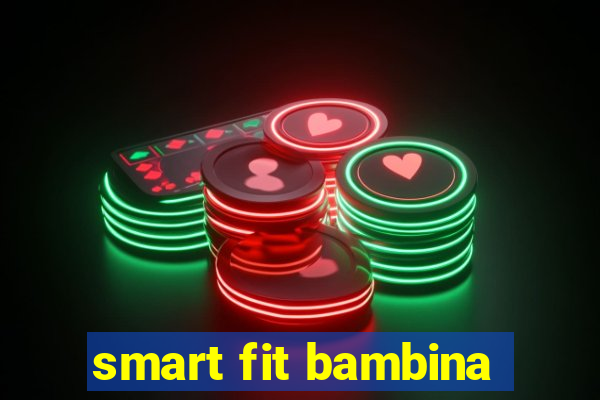 smart fit bambina