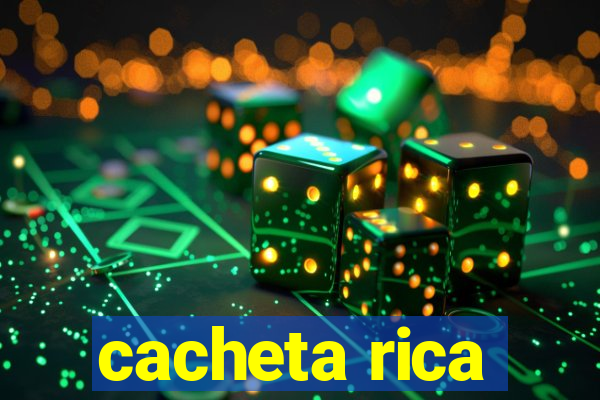 cacheta rica