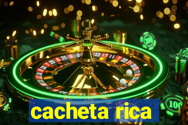 cacheta rica