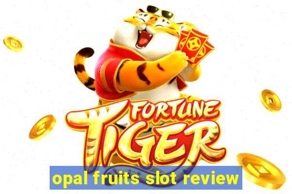 opal fruits slot review