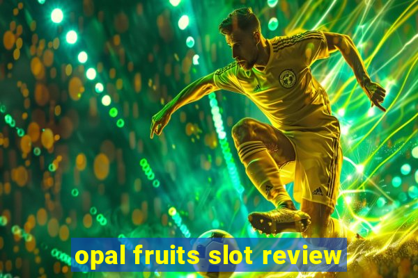 opal fruits slot review