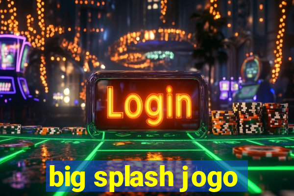 big splash jogo