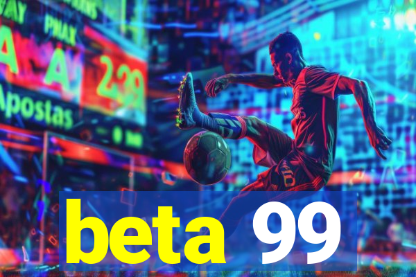 beta 99