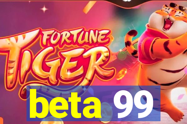 beta 99