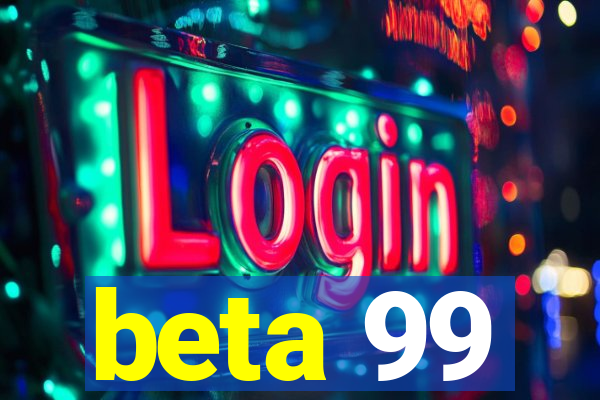 beta 99