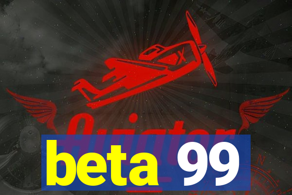 beta 99