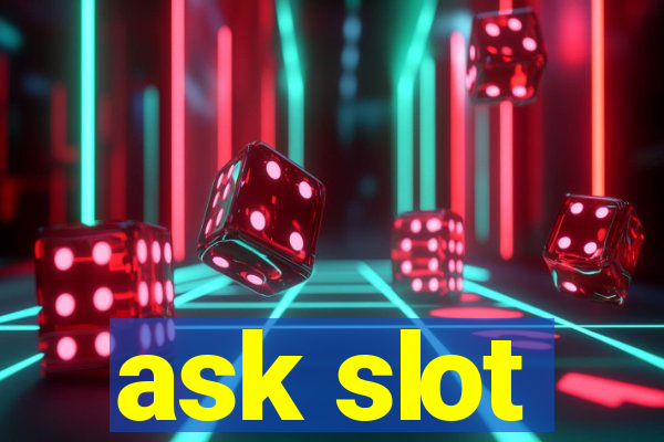 ask slot