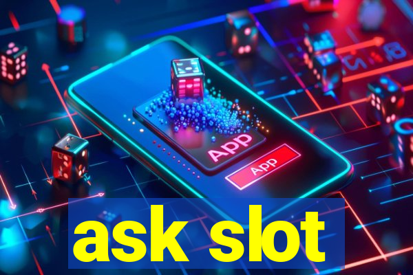 ask slot