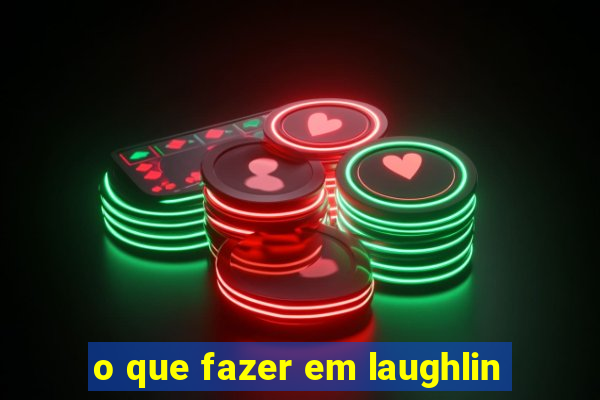 o que fazer em laughlin