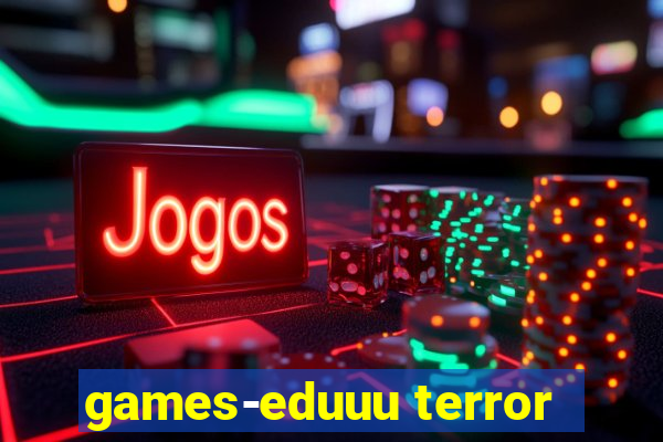 games-eduuu terror