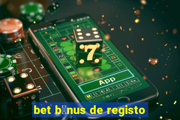 bet b贸nus de registo