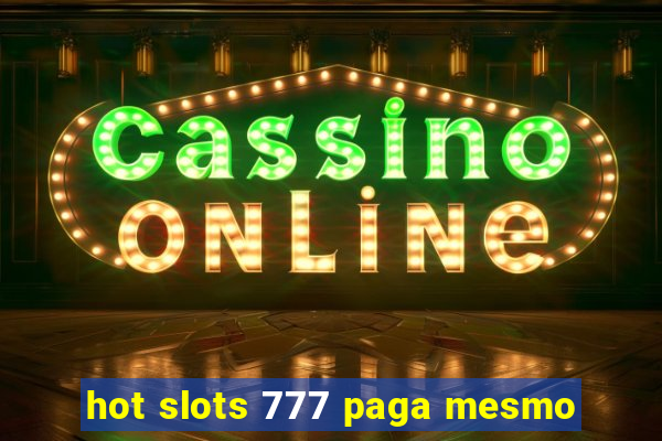 hot slots 777 paga mesmo