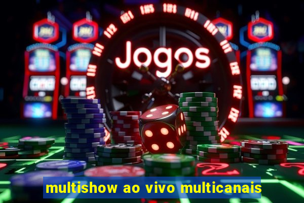 multishow ao vivo multicanais