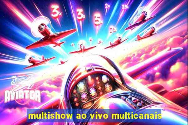 multishow ao vivo multicanais