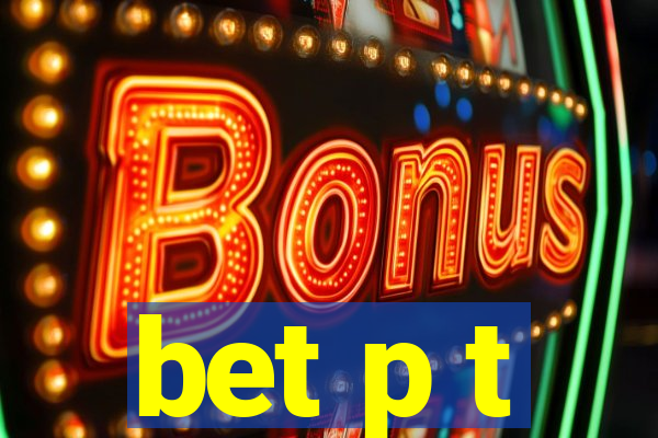 bet p t