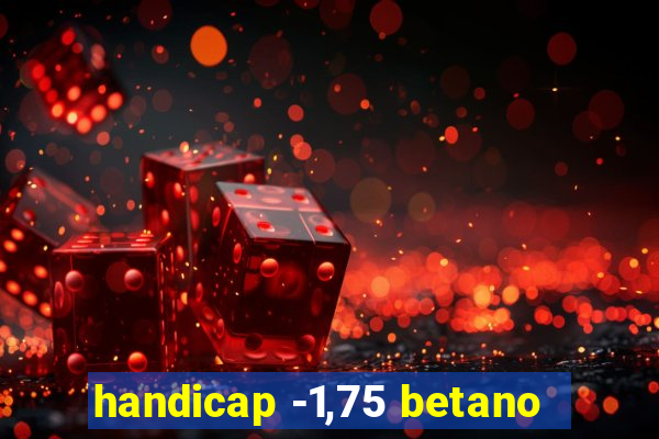 handicap -1,75 betano