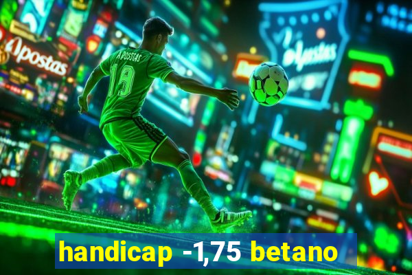 handicap -1,75 betano