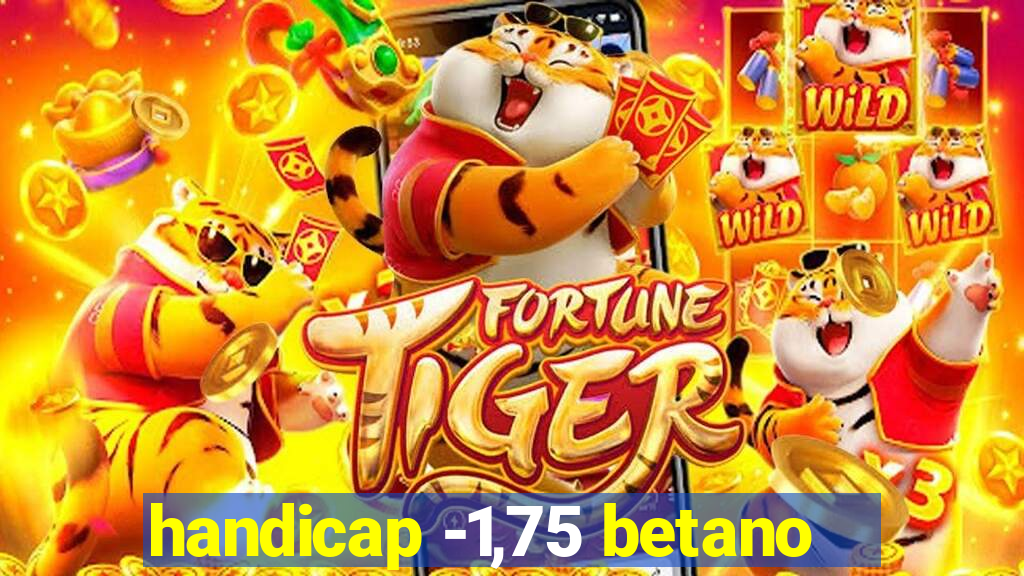 handicap -1,75 betano