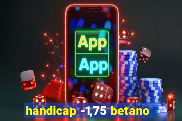 handicap -1,75 betano