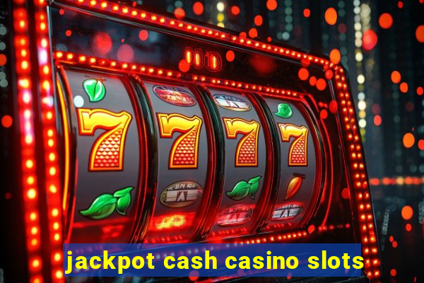 jackpot cash casino slots