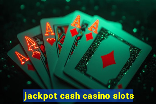 jackpot cash casino slots