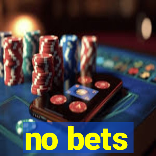 no bets