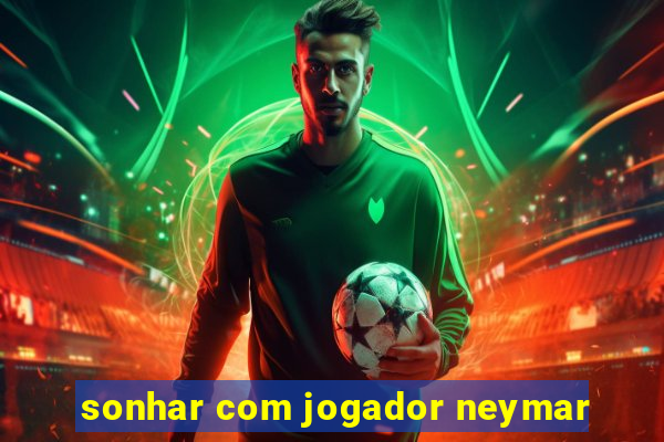 sonhar com jogador neymar